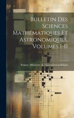 Bulletin Des Sciences Mathématiques Et Astronomiques, Volumes 1-11