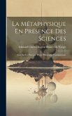 La Métaphysique En Présence Des Sciences: Essai Sur La Nécessité D'une Philosophie Fondamentale