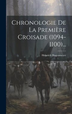 Chronologie De La Première Croisade (1094-1100)... - Hagenmeyer, Heinrich