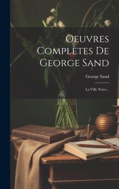 Oeuvres Complètes De George Sand: La Ville Noire... - Sand, George