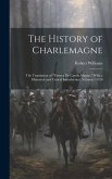 The History of Charlemagne: The Translation of &quote;Ystorya De Carolo Magno,&quote; With a Historical and Critical Introduction, Volumes 19-20