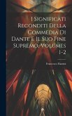 I Significati Reconditi Della Commedia Di Dante E Il Suo Fine Supremo, Volumes 1-2