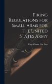 Firing Regulations for Small Arms for the United States Army