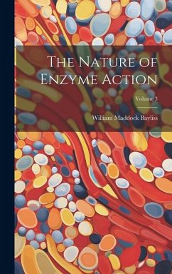 The Nature of Enzyme Action; Volume 3 - Bayliss, William Maddock