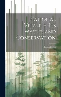 National Vitality, Its Wastes and Conservation - Fisher, Irving