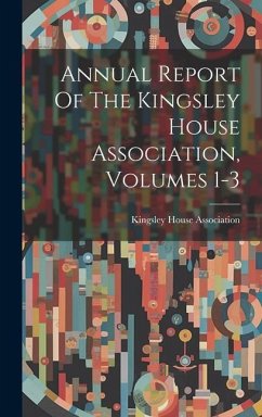 Annual Report Of The Kingsley House Association, Volumes 1-3 - Association, Kingsley House