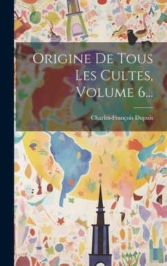 Origine De Tous Les Cultes, Volume 6... - Dupuis, Charles-François