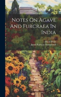 Notes On Agave And Furcraea In India - Drummond, James Ramsay; Prain, David