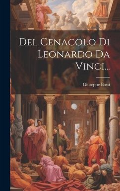 Del Cenacolo Di Leonardo Da Vinci... - Bossi, Giuseppe