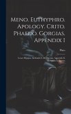 Meno. Euthyphro. Apology. Crito. Phaedo. Gorgias. Appendix I: Lesser Hippias. Alcibiades I. Menexenus. Appendix Ii: Alcibiades Ii. Eryxias