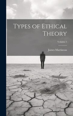 Types of Ethical Theory; Volume 1 - Martineau, James