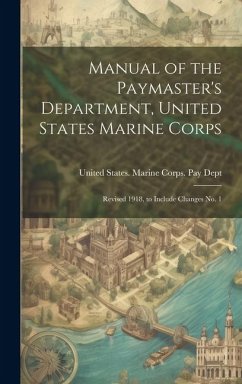 Manual of the Paymaster's Department, United States Marine Corps: Revised 1918, to Include Changes No. 1