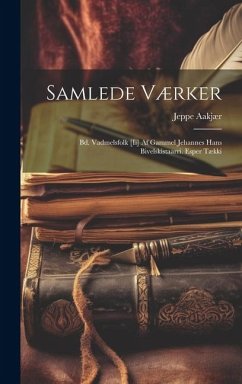 Samlede Værker: Bd. Vadmelsfolk [Ii] Af Gammel Jehannes Hans Bivelskistaarri. Esper Tækki - Aakjær, Jeppe
