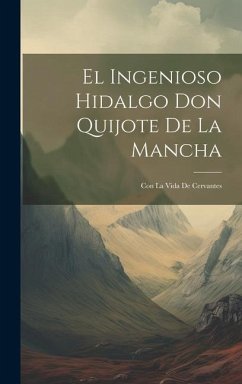 El Ingenioso Hidalgo Don Quijote De La Mancha: Con La Vida De Cervantes - Anonymous
