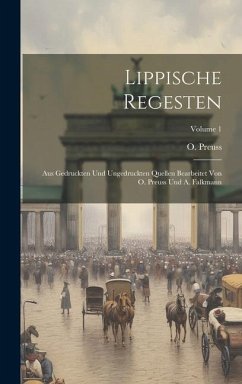 Lippische Regesten: Aus Gedruckten Und Ungedruckten Quellen Bearbeitet Von O. Preuss Und A. Falkmann; Volume 1 - Preuss, O.