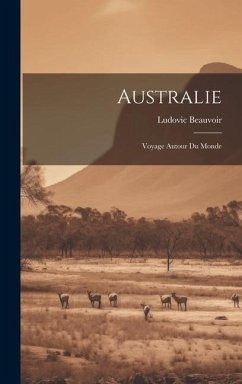 Australie: Voyage Autour Du Monde - Beauvoir, Ludovic