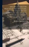 Specifications For Practical Architecture. With An Essay On The Structure And Science Of Modern Buildings. Upon The Basis Of The Work By A. Bartholome