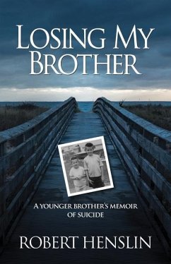 Losing My Brother: A younger brother's memoir of suicide - Henslin, Robert