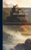 The Clan Macmillan: Addresses Given at the Annual Gatherings of the Clan Society