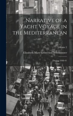 Narrative of a Yacht Voyage in the Mediterranean: During 1840-41; Volume 2 - Westminster, Elizabeth Mary Grosvenor