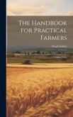 The Handbook for Practical Farmers: Dealing With the More Important Aspects of Farming in the United States