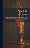Manna: A Book of Daily Worship Containing Brief Scripture Lessons and Prayers for Individual and Family Use for Every Day in