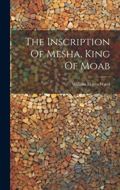 The Inscription Of Mesha, King Of Moab - Ward, William Hayes