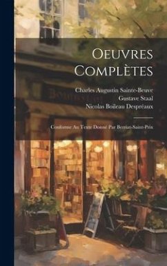 Oeuvres Complètes: Conforme Au Texte Donné Par Berriat-Saint-Prix - Sainte-Beuve, Charles Augustin; Despréaux, Nicolas Boileau; Chéron, Paul