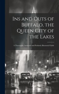 Cover Ins and Outs of Buffalo, the Queen City of the Lakes; a Thoroughly Authentic and Profusely Illustrated Guide