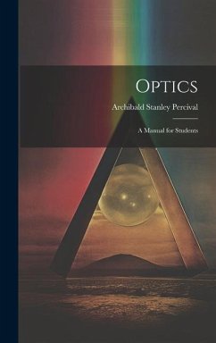 Optics: A Manual for Students - Percival, Archibald Stanley