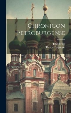 Chronicon Petroburgense - Bruce, John; Stapleton, Thomas