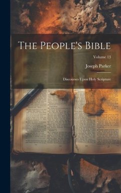 The People's Bible: Discourses Upon Holy Scripture; Volume 13 - Parker, Joseph