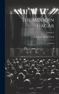 The Modern Hagar: A Drama; Volume 2 - Clark, Charlotte Moon
