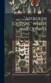 &quote;Aberdeen Journal&quote; Notes and Queries; Volume 1