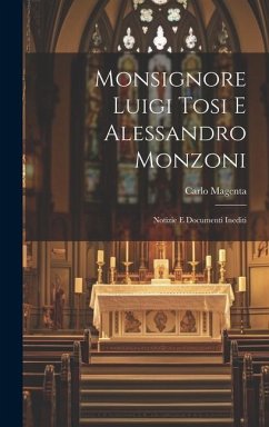 Monsignore Luigi Tosi E Alessandro Monzoni: Notizie E Documenti Inediti - Magenta, Carlo