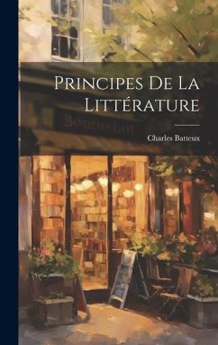 Principes De La Littérature - Batteux, Charles