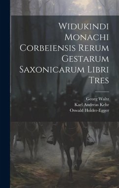 Widukindi Monachi Corbeiensis Rerum Gestarum Saxonicarum Libri Tres - Holder-Egger, Oswald; Kehr, Karl Andreas; Widukind
