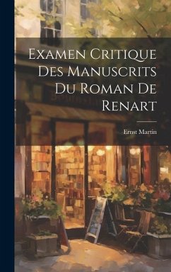 Examen Critique Des Manuscrits Du Roman De Renart - Martin, Ernst