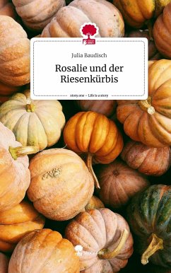 Rosalie und der Riesenkürbis. Life is a Story - story.one - Baudisch, Julia