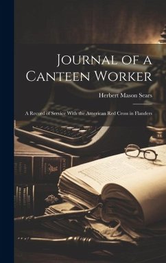 Journal of a Canteen Worker: A Record of Service With the American Red Cross in Flanders - Sears, Herbert Mason