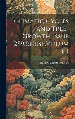 Climatic Cycles and Tree-Growth, Issue 289, Volume 1 - Douglass, Andrew Ellicott