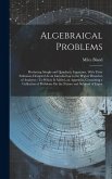Algebraical Problems: Producing Simple and Quadratic Equations, With Their Solutions, Designed As an Introduction to the Higher Branches of