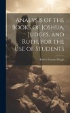 Analysis of the Books of Joshua, Judges, and Ruth, for the Use of Students