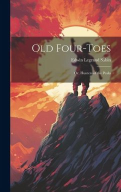 Old Four-Toes: Or, Hunters of the Peaks - Sabin, Edwin Legrand