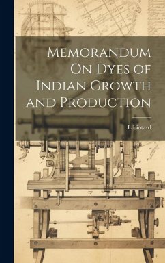 Memorandum On Dyes of Indian Growth and Production - Liotard, L.