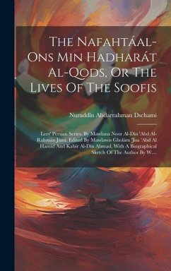 The Nafahtáal-ons Min Hadharát Al-qods, Or The Lives Of The Soofis: Lees' Persian Series. By Mawlana Noor Al-din 'abd Al-rahmán Jámi. Edited By Mawlaw - Dschami, Nuraddîn Abdarrahman
