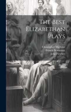 The Best Elizabethan Plays - Thayer, William Roscoe; Beaumont, Francis; Fletcher, John