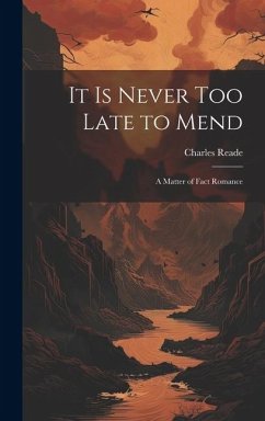 It Is Never Too Late to Mend: A Matter of Fact Romance - Reade, Charles