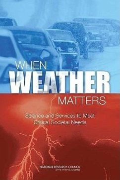 When Weather Matters - National Research Council; Division On Earth And Life Studies; Board on Atmospheric Sciences and Climate; Committee on Progress and Priorities of U S Weather Research and Research-To-Operations Activities