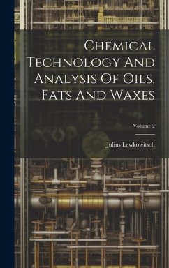 Chemical Technology And Analysis Of Oils, Fats And Waxes; Volume 2 - Lewkowitsch, Julius